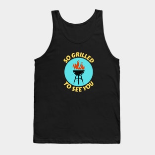 So Grilled To See You | Grill Pun Tank Top